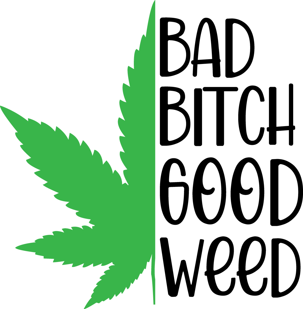 Bad Bitch Good Weed ready-to-press DTF transfer