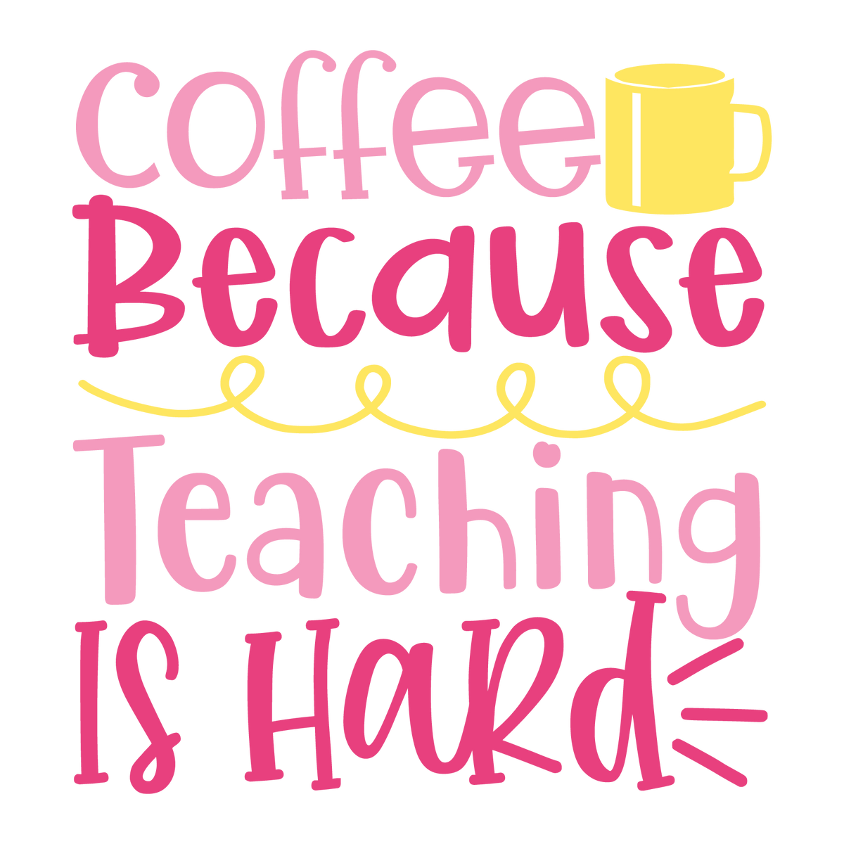 Coffee Because Teaching Is Hard ready-to-press school and teacher DTF transfer from Outta Phx Print Shop