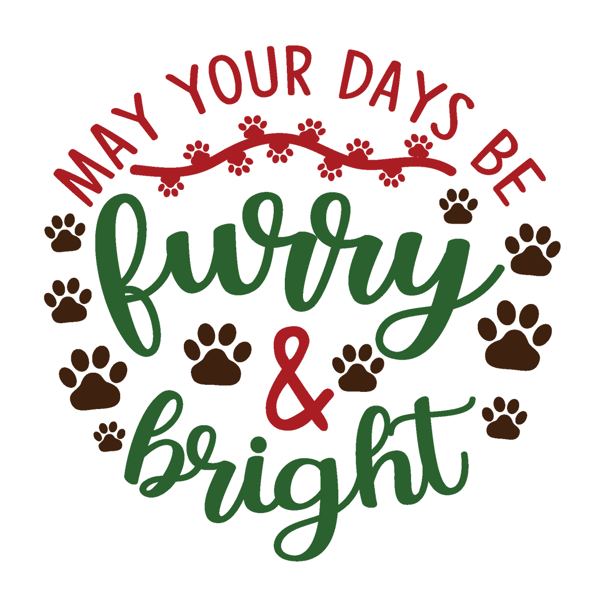 May Your Days Be Furry & Bright Christmas ready-to-press DTF transfer