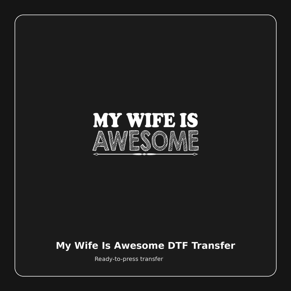 My Wife Is Awesome ready-to-press DTF transfer preview