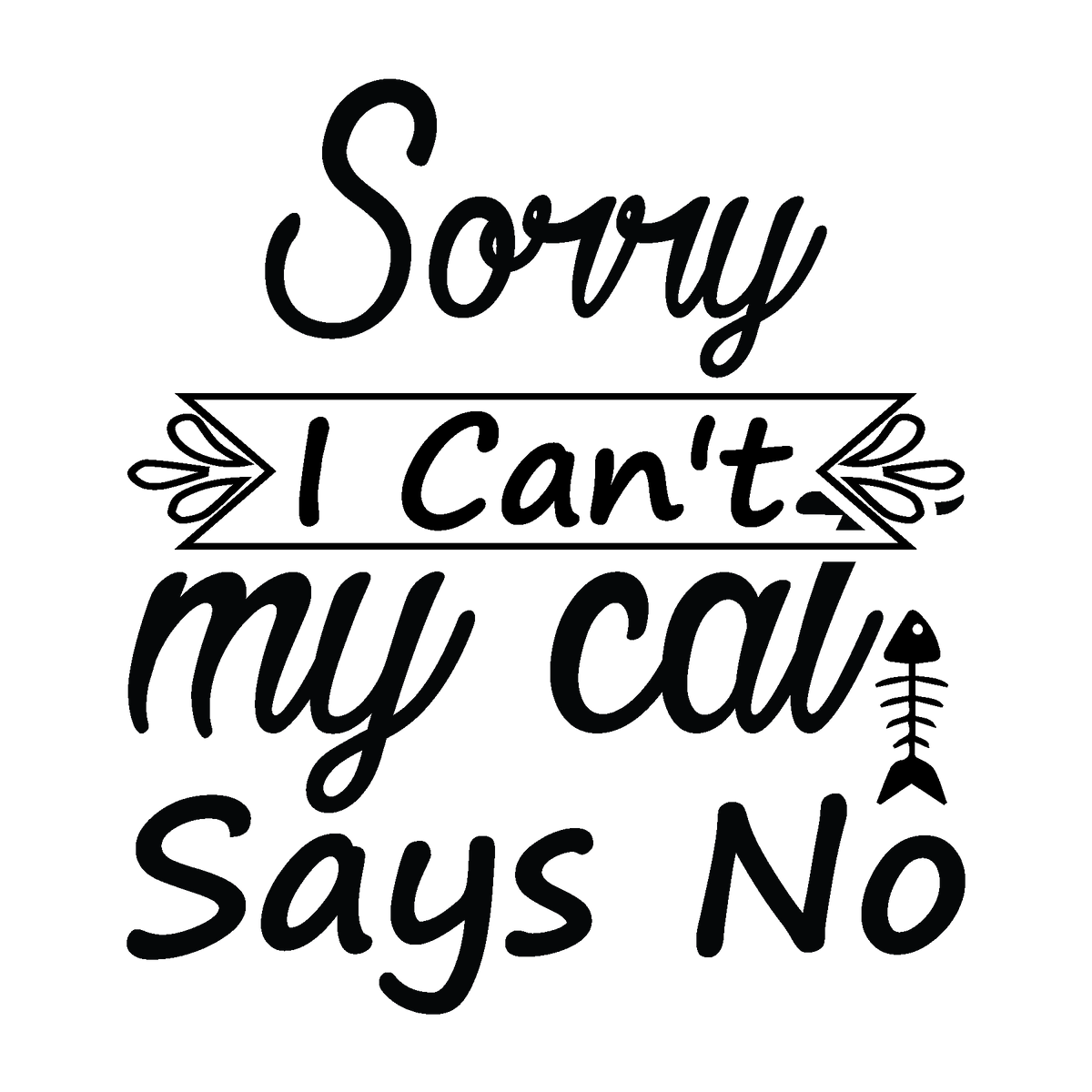 Black script, a ribbon and little fish bones give Sorry I Can't My Cat Says No a playful, easygoing layout.