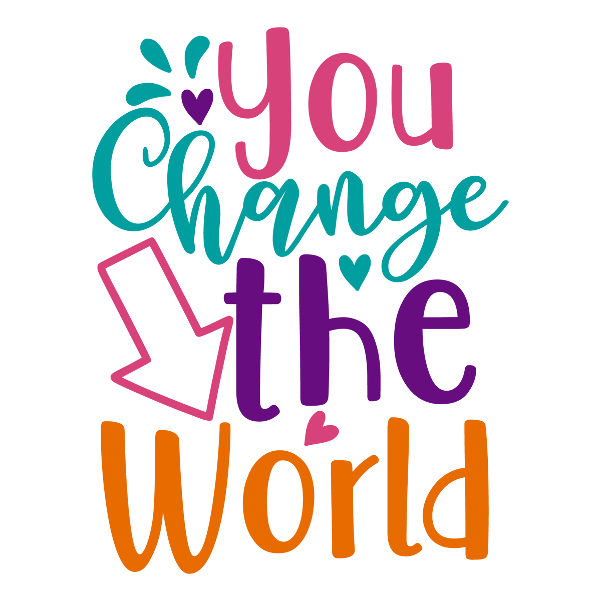 You Change The World ready-to-press school and teacher DTF transfer from Outta Phx Print Shop