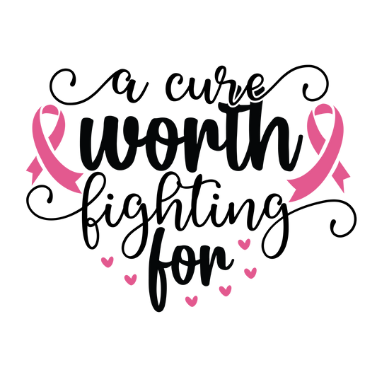 A Cure Worth Fighting For black script surrounded by pink ribbons, hearts and long flourishes.