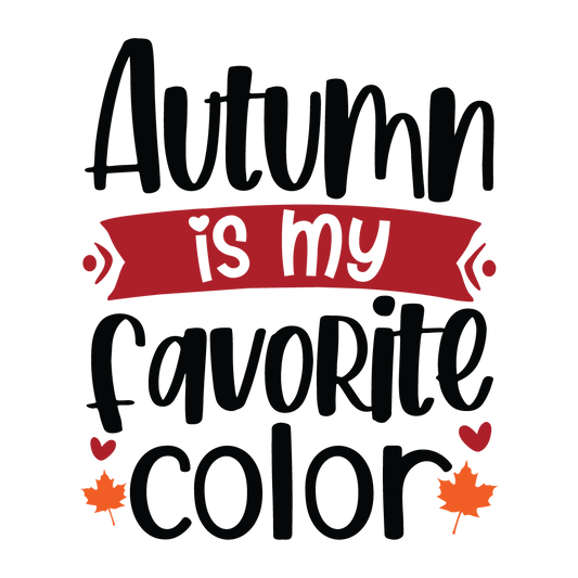 Autumn Is My Favorite Color fall ready-to-press DTF transfer