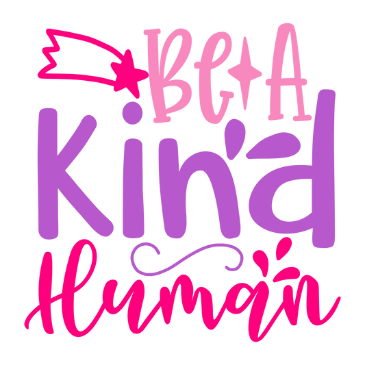 Be A Kind Human ready-to-press school and teacher DTF transfer from Outta Phx Print Shop