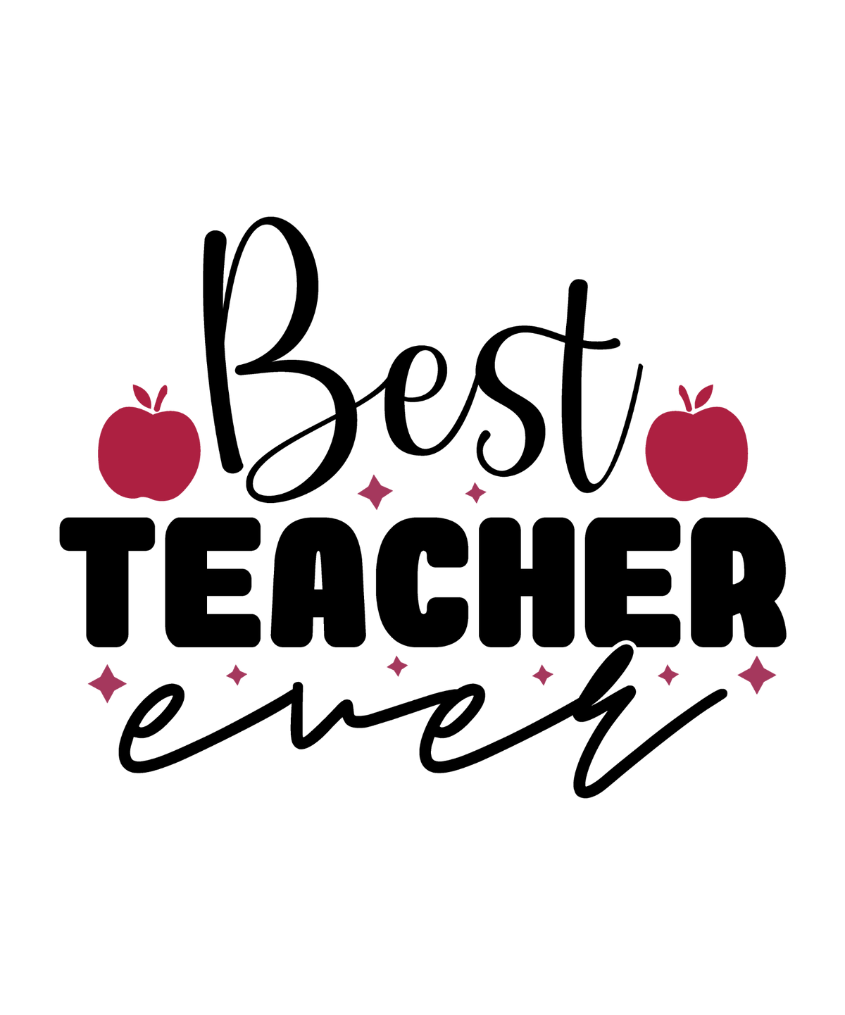 Best Teacher Ever design with berry apples flanking Best, bold TEACHER lettering, small ever script and sparkles.