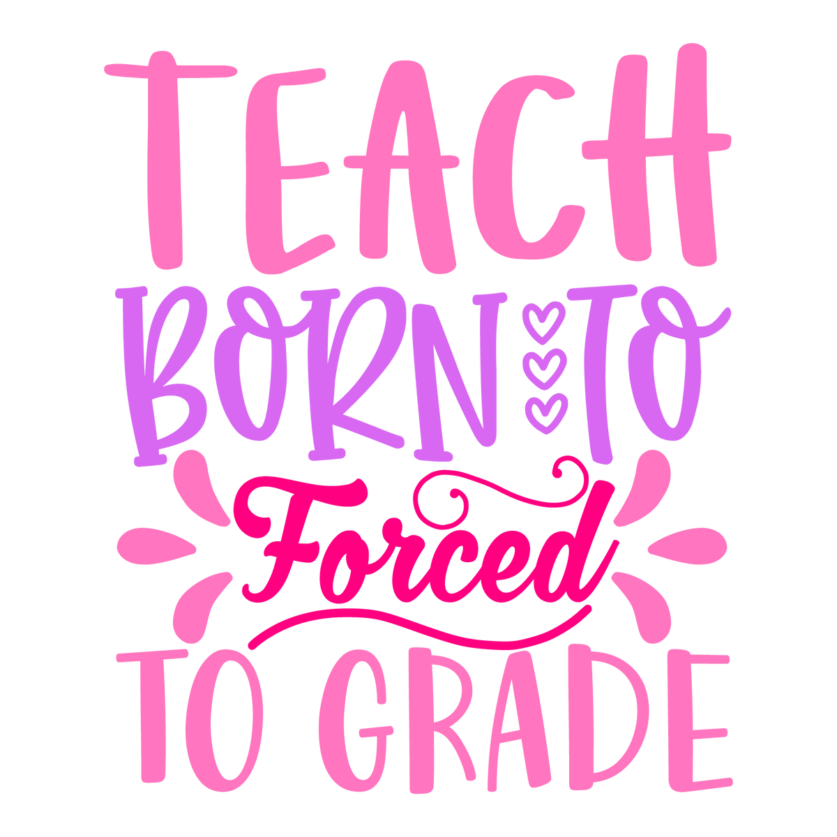 Born To Teach Forced To Grade ready-to-press school and teacher DTF transfer from Outta Phx Print Shop