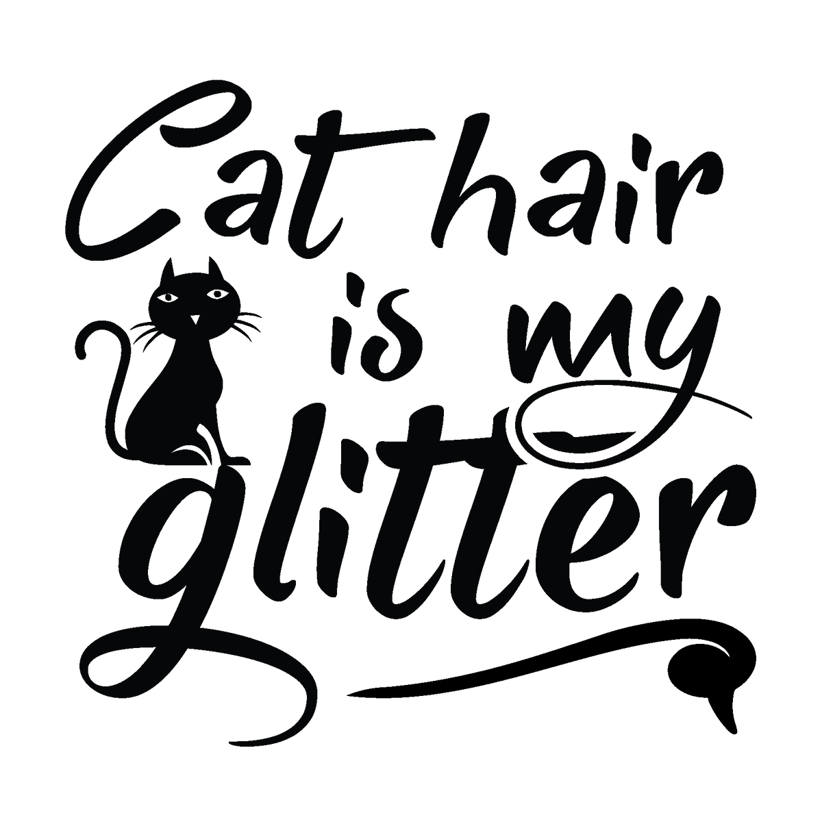 A seated cat silhouette and sweeping Glitter script bring a playful flourish to Cat Hair Is My Glitter.