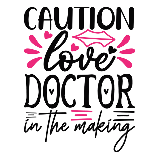 Caution Love Doctor In The Making ready-to-press Valentine DTF transfer from Outta Phx Print Shop
