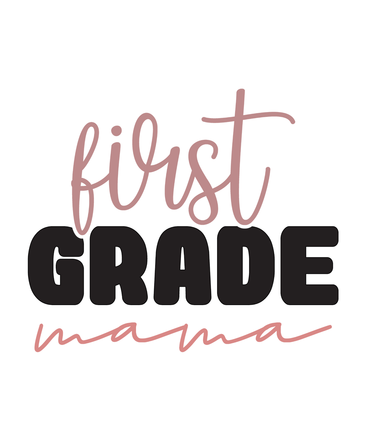 First Grade Mama lettering with dusty pink script, bold dark GRADE text and a sweeping mama signature.