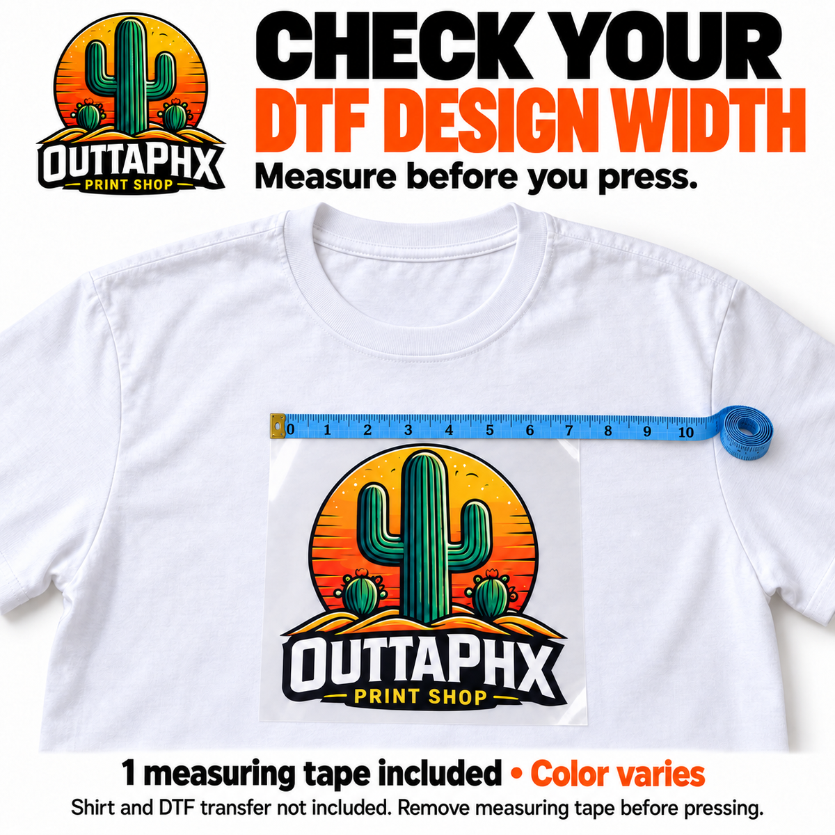 Blue flexible measuring tape checking the width of an Outta Phx DTF transfer on a white T-shirt before pressing.