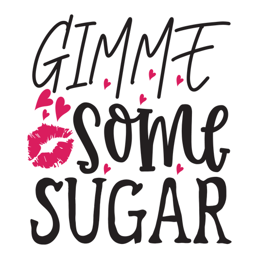 Gimme Some Sugar ready-to-press Valentine DTF transfer from Outta Phx Print Shop