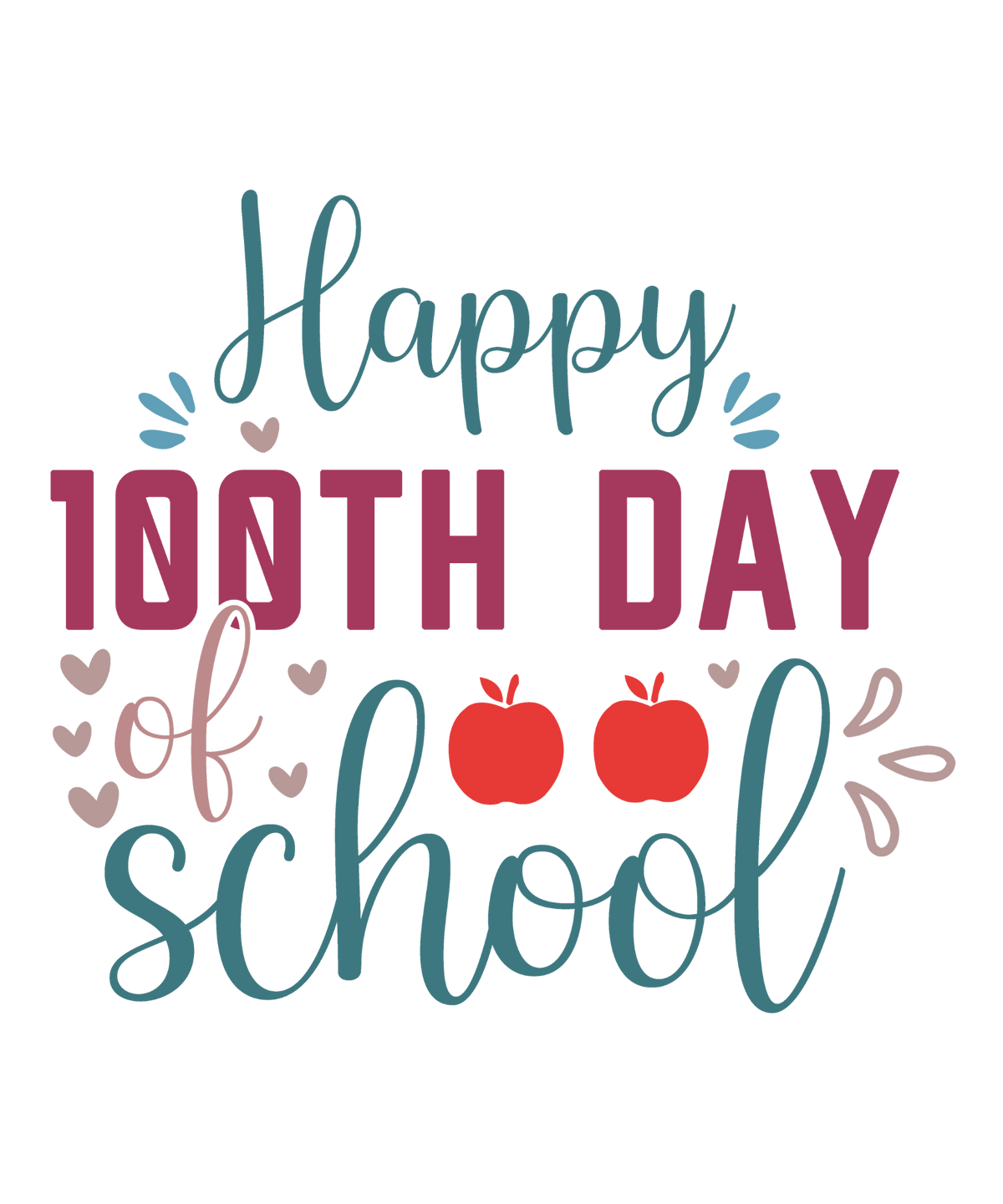 Happy 100th Day of School design with teal script, berry lettering, red apples and hearts for a school DTF transfer.