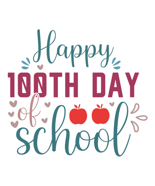 Happy 100th Day of School design with teal script, berry lettering, red apples and hearts for a school DTF transfer.