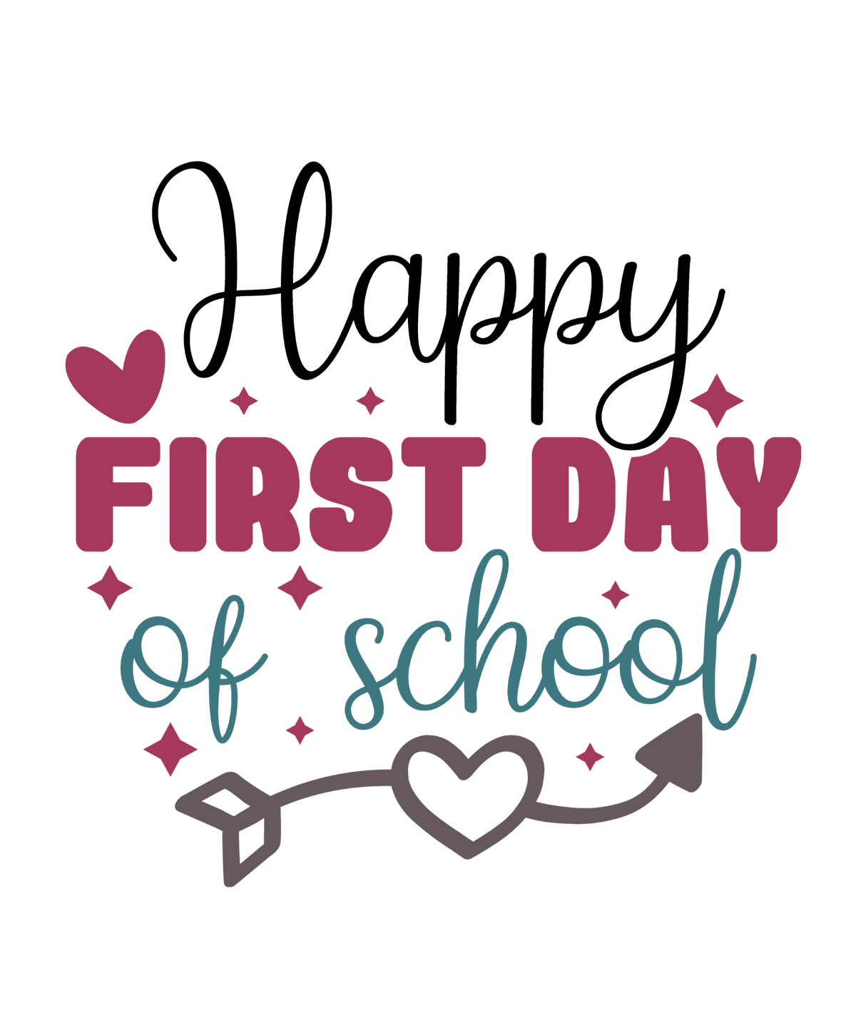 Happy First Day of School design in black, berry and teal with hearts, sparkles and a heart-shaped arrow.