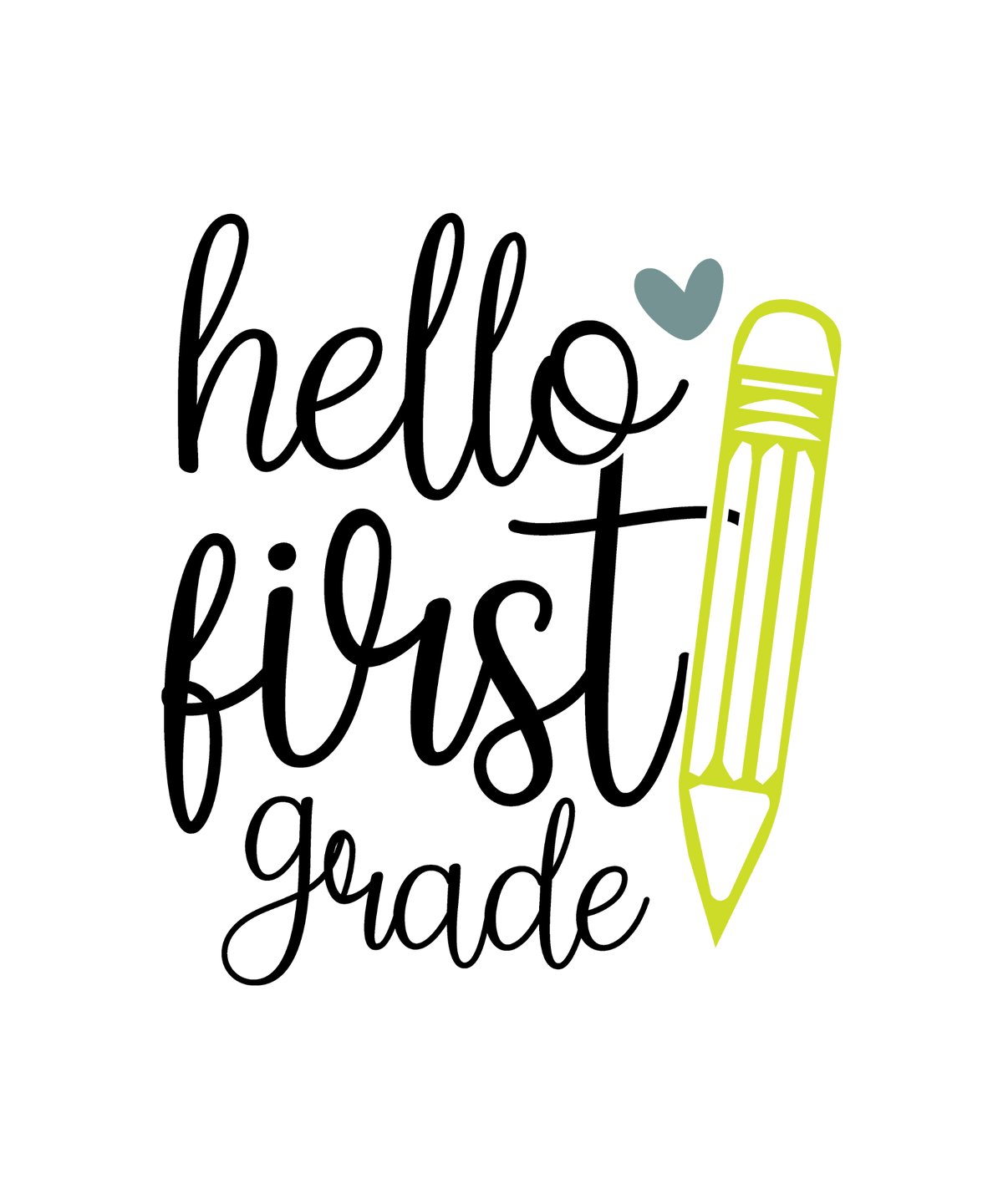 Hello First Grade black script beside a tall yellow-green pencil and a small muted teal heart.