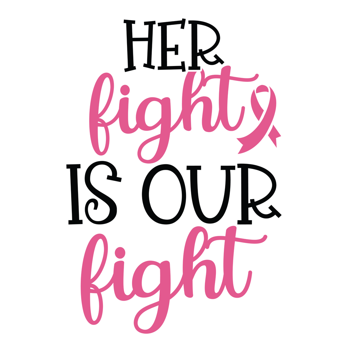 Her Fight Is Our Fight in tall black lettering and pink fight script with a small pink ribbon.