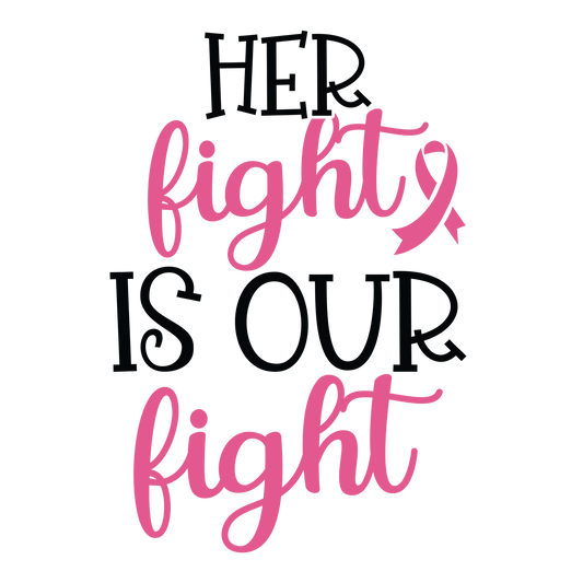Her Fight Is Our Fight in tall black lettering and pink fight script with a small pink ribbon.