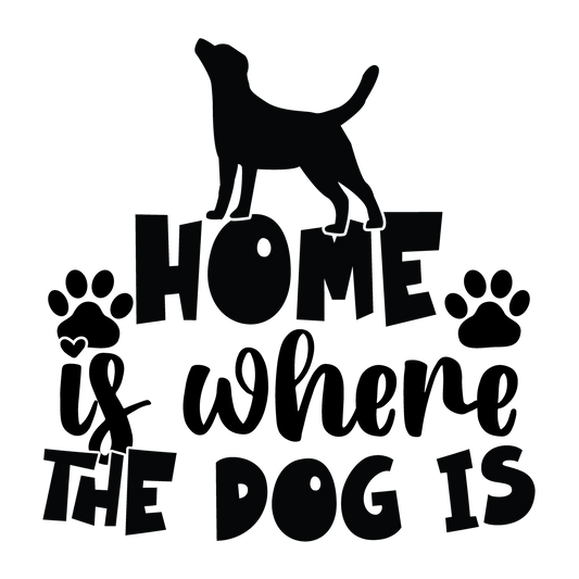 Home Is Where the Dog Is black typography DTF transfer design