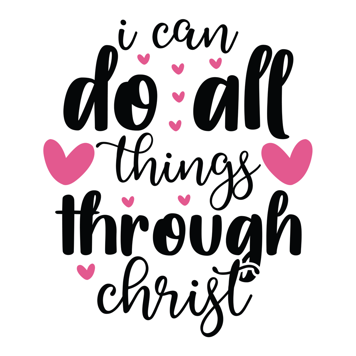 I Can Do All Things Through Christ in black lettering with pink hearts of different sizes.