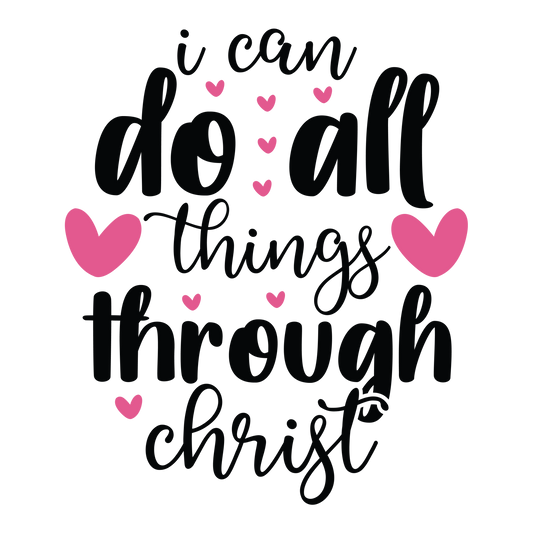 I Can Do All Things Through Christ in black lettering with pink hearts of different sizes.