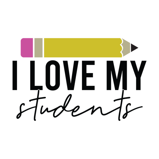 I Love My Students ready-to-press DTF transfer