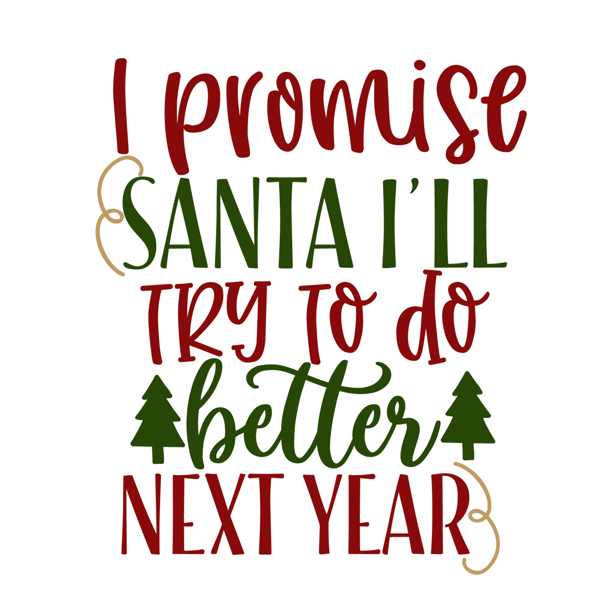 I Promise Santa I'll Try To Do Better Next Year ready-to-press Christmas DTF transfer