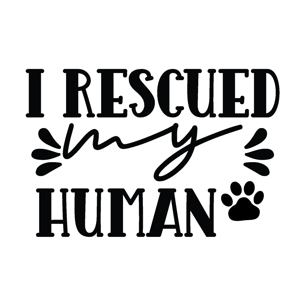 I Rescued My Human black typography DTF transfer design