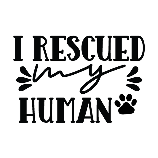 I Rescued My Human black typography DTF transfer design
