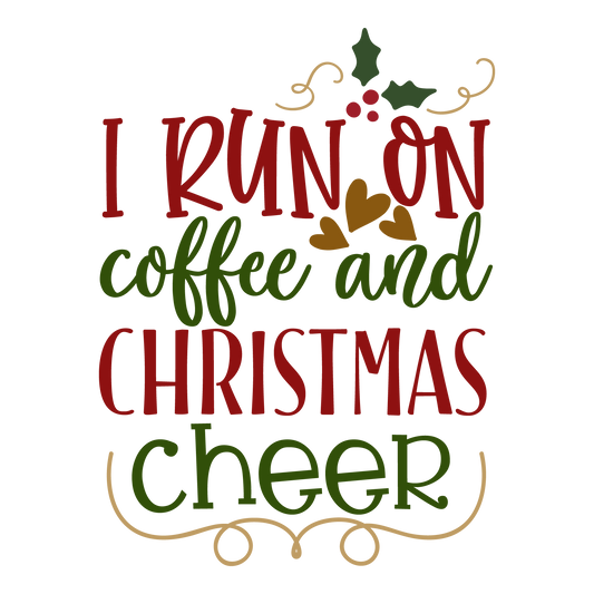 I Run On Coffee And Christmas Cheer ready-to-press Christmas DTF transfer