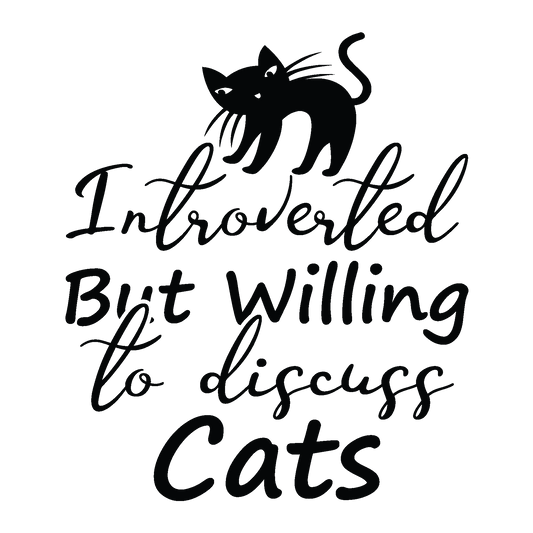 A black cat silhouette sits above flowing Introverted But Willing to Discuss Cats lettering for a conversation-starting design.