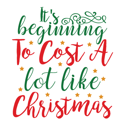 It’s Beginning to Cost a Lot Like Christmas funny Christmas ready-to-press DTF transfer