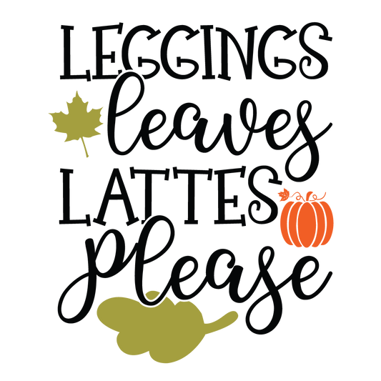 Leggings Leaves Lattes Please fall ready-to-press DTF transfer