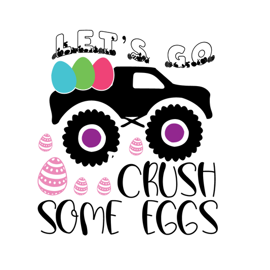 Let’s Go Crush Some Eggs Easter ready-to-press DTF transfer