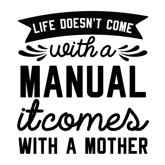 Life Doesn't Come with a Manual It Comes with a Mother ready-to-press DTF transfer