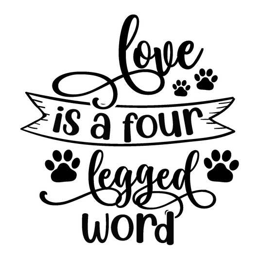 Love Is a Four Legged Word black typography DTF transfer design
