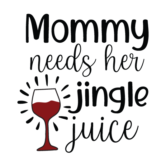 Mommy Needs Her Jingle Juice funny Christmas ready-to-press DTF transfer