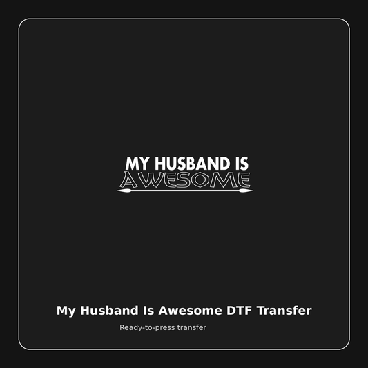 My Husband Is Awesome ready-to-press DTF transfer preview