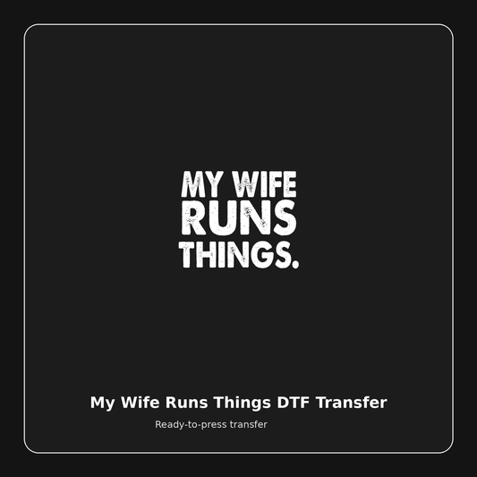 My Wife Runs Things ready-to-press DTF transfer preview
