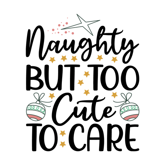 Naughty but Too Cute to Care Christmas ready-to-press DTF transfer