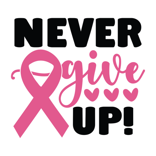 Never Give Up lettering in black and pink with a large pink ribbon and three hearts.