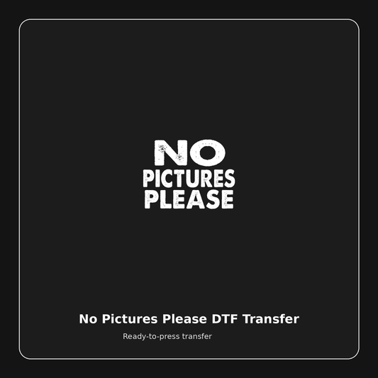 No Pictures Please ready-to-press DTF transfer preview