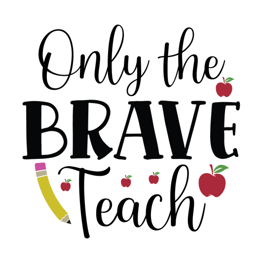 Only the Brave Teach ready-to-press DTF transfer