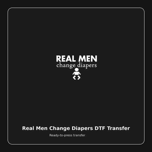 Real Men Change Diapers ready-to-press DTF transfer preview