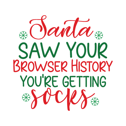 Santa Saw Your Browser History You’re Getting Socks funny Christmas ready-to-press DTF transfer