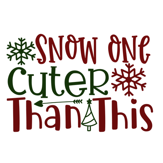 Snow One Cuter Than This ready-to-press Christmas DTF transfer from Outta Phx Print Shop