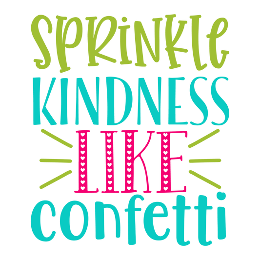 Sprinkle Kindness Like Confetti ready-to-press school and teacher DTF transfer from Outta Phx Print Shop
