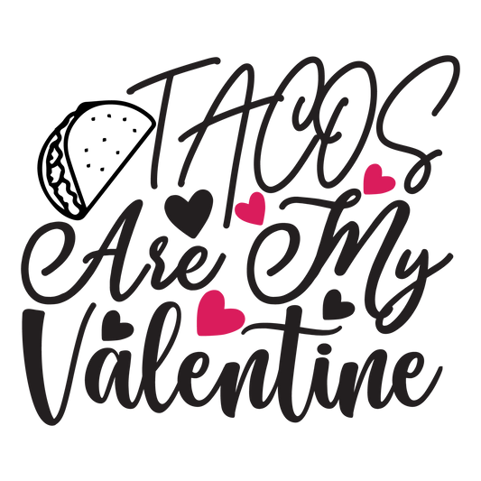Tacos Are My Valentine ready-to-press Valentine DTF transfer from Outta Phx Print Shop