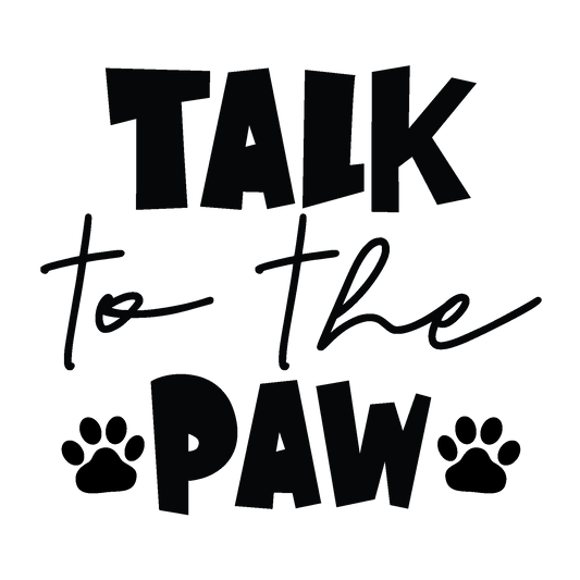 Talk to the Paw black typography DTF transfer design