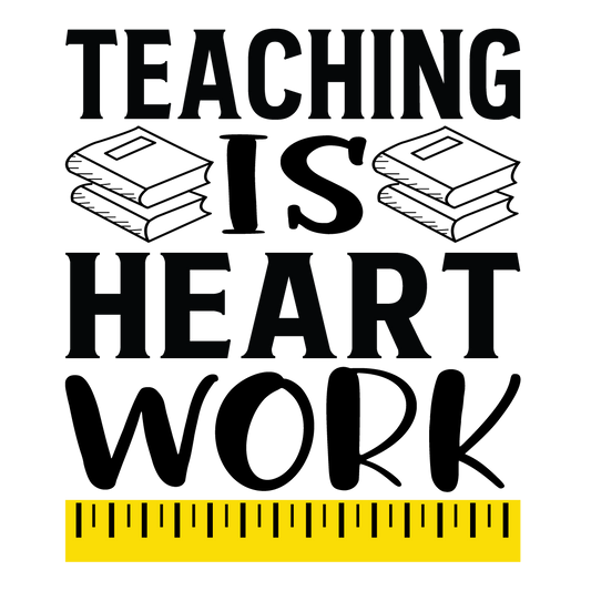 Teaching Is Heart Work ready-to-press DTF transfer